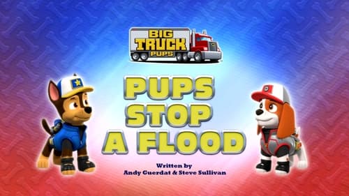 Big Truck Pups: Pups Stop a Flood