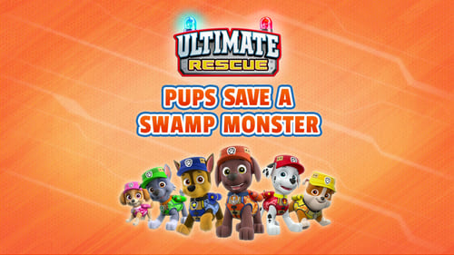 Ultimate Rescue: Pups Save a Swamp Monster