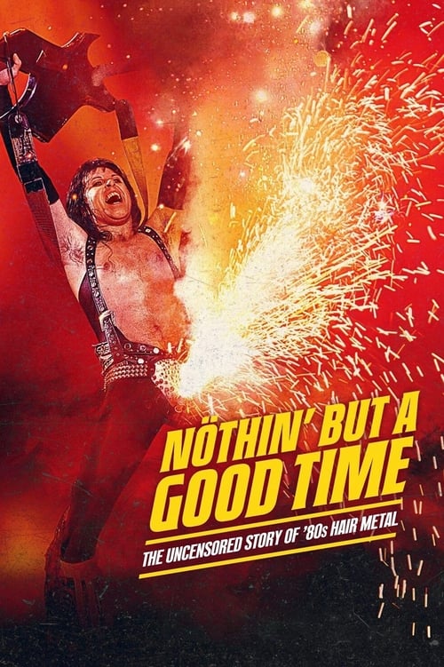 Show cover for Nöthin' but a Good Time: The Uncensored Story of '80s Hair Metal