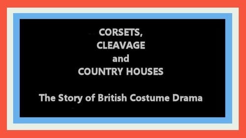 Corsets, Cleavage and Country Houses: The Story of British Costume Drama