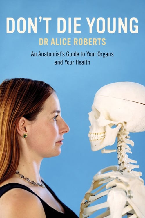 Show cover for Dr Alice Roberts: Don't Die Young