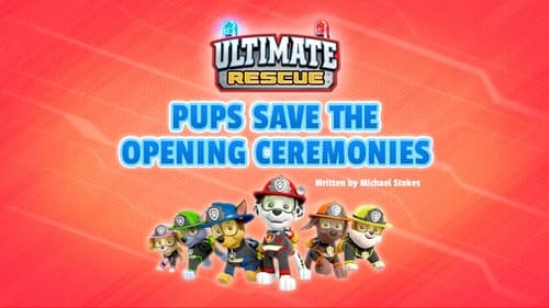 Ultimate Rescue: Pups Save the Opening Ceremonies