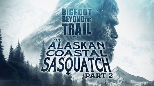 The Alaskan Coastal Sasquatch - Part Two