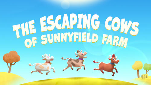 The Escaping Cows of Sunny Field Farm