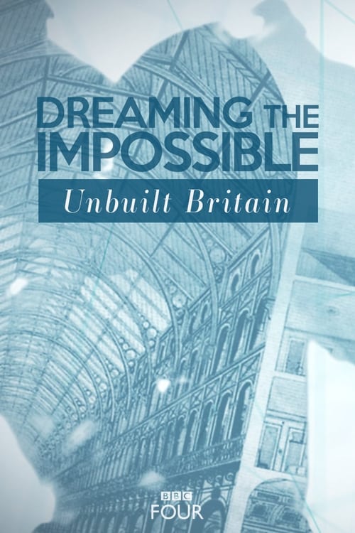 Show cover for Dreaming The Impossible: Unbuilt Britain