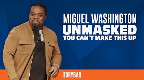 Miguel Washington: Unmasked - You Can't Make This Up