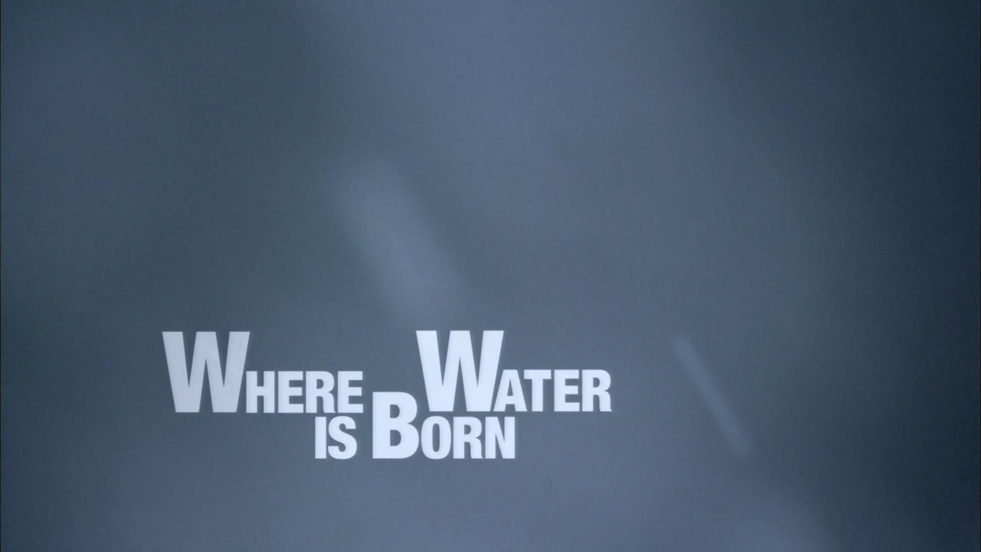 Where Water is Born