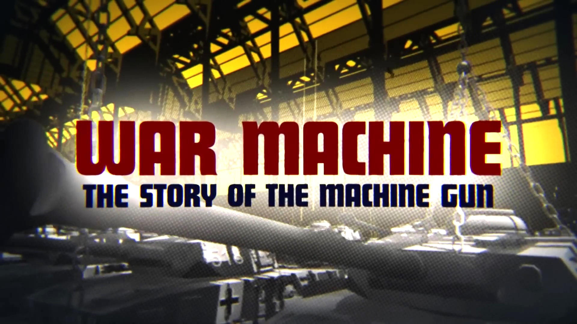 War Machine - The Story of the Machine Gun