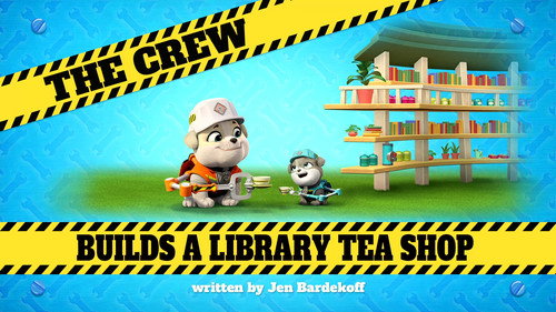 Rubble & Crew Season 1 Episode 31 - The Crew Builds a Library Tea Shop