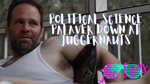 The Egos Season 8 Episode 23 - Political Science Palaver Down At Juggernauts