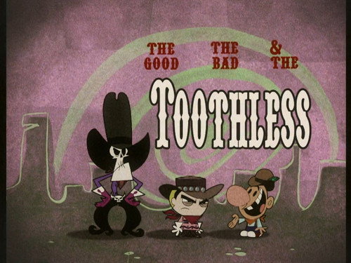 The Good, the Bad and the Toothless still