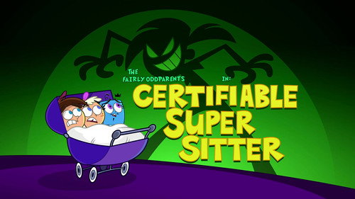 The Fairly OddParents Season 10 Episode 16 - Certifiable Super Sitter
