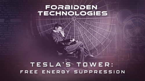 Forbidden Technologies Humanity's Stolen Future Season 1 Episode 3 - Tesla’s Tower: Free Energy Suppression