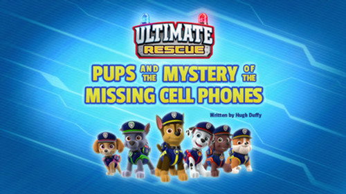 PAW Patrol Season 6 Episode 4 - Ultimate Rescue: Pups and the Mystery of the Missing Cell Phones