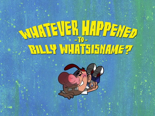 Whatever Happened to Billy Whatishisname? still