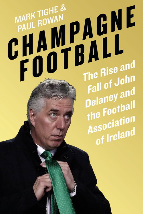 Champagne Football: Inside John Delaney's FAI poster
