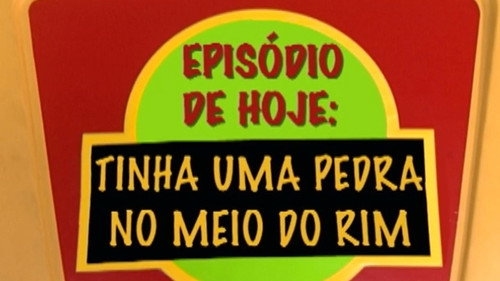 Tinha Uma Pedra No Meio do Rim still