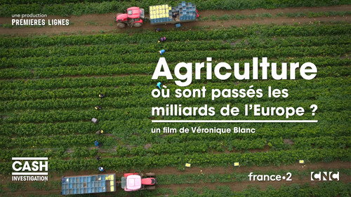 Cash Investigation Season 10 Episode 6 - Agriculture: where did Europe's billions go?