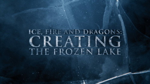 Anatomy of a Scene: Ice, Fire and Dragons: Creating the Frozen Lake still