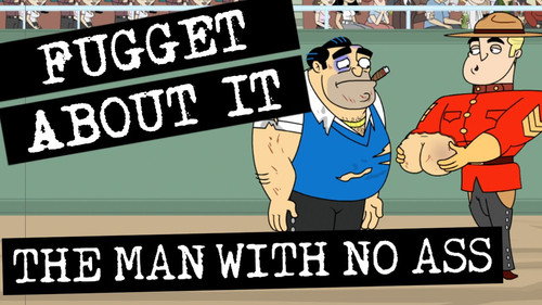 Fugget About It Season 1 Episode 4 - The Man With No Ass
