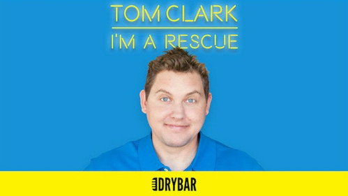 Dry Bar Comedy Season 1 Episode 1 - Tom Clark: I'm a Rescue