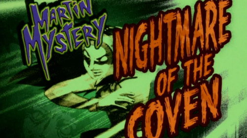 Martin Mystery Season 1 Episode 6 - Nightmare of the Coven