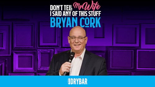 Bryan Cork: Don't Tell My Wife I Said Any Of This Stuff still