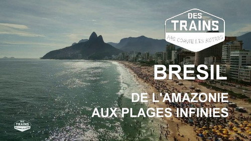 Amazing Train Journeys Season 14 Episode 5 - Brazil, from the Amazon to endless beaches