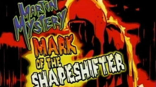 Martin Mystery Season 1 Episode 7 - Mark of the Shapeshifter