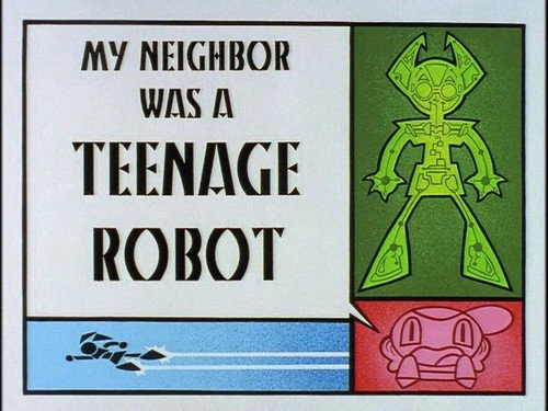 My Neighbor Was a Teenage Robot still