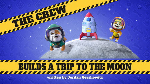 Rubble & Crew Season 5 Episode 12 - The Crew Builds A Trip To The Moon