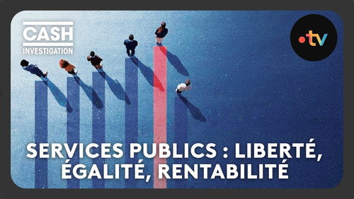 Cash Investigation Season 9 Episode 1 - Public services: freedom, equality, profitability?