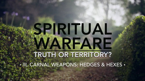 Spiritual Warfare: Truth or Territory? Season 1 Episode 3 - Carnal Weapons: Hedges & Hexes
