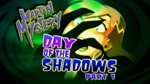 Martin Mystery Season 3 Episode 13 - Day of the Shadows (1)