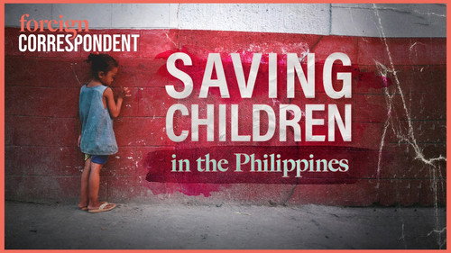 Foreign Correspondent Season 32 Episode 3 - Saving the Children - Philippines