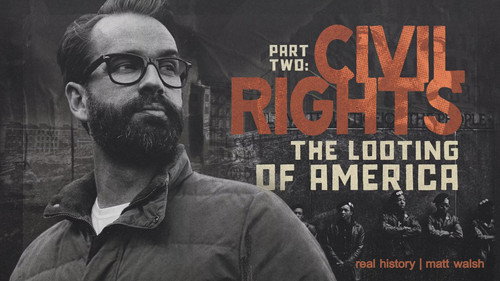Real History with Matt Walsh Season 1 Episode 5 - The Real History of Civil Rights Part 2: The Looting of America