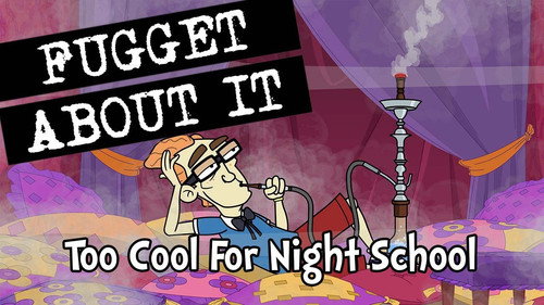 Fugget About It Season 2 Episode 3 - Too Cool for Night School