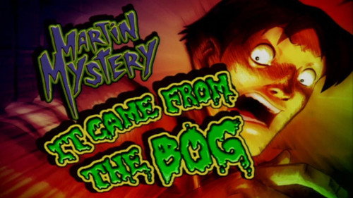 Martin Mystery Season 1 Episode 1 - It Came from the Bog