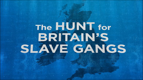 The Hunt for Britain's Slave Gangs still