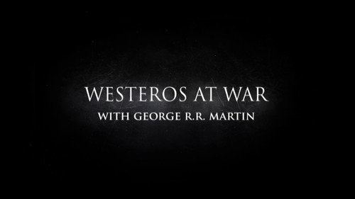 Behind the Scenes: Westeros At War with George R.R. Martin still