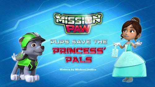 Mission PAW: Pups Save the Princess' Pals still