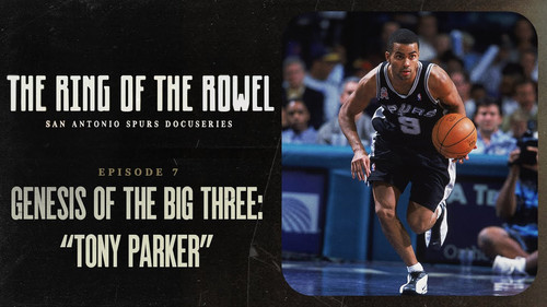 The Ring of the Rowel: San Antonio Spurs Docuseries Season 1 Episode 7 - Genesis of the Big 3: Tony Parker