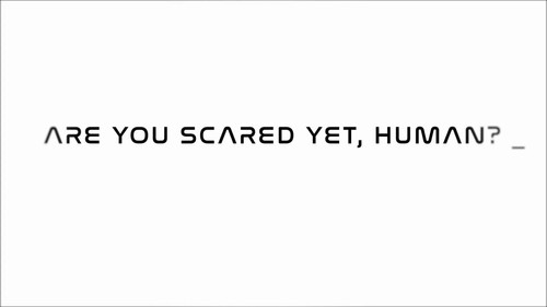 Are you scared yet, human? still