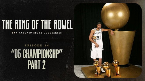The Ring of the Rowel: San Antonio Spurs Docuseries Season 1 Episode 24 - 05 Championship - Part 2