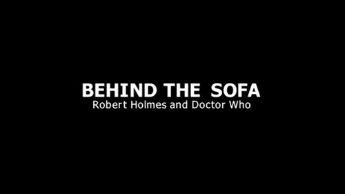 Behind the Sofa: Robert Holmes and Doctor Who still