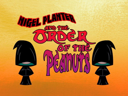The Grim Adventures of Billy and Mandy Season 7 Episode 18 - Nigel Planter and the Order of the Peanuts