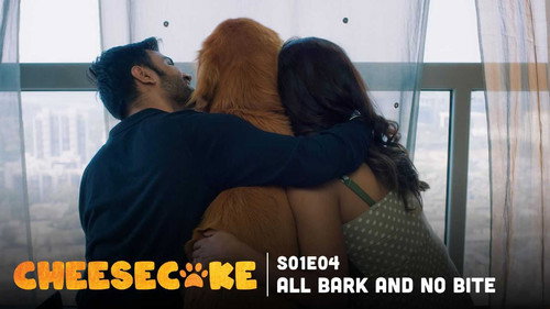 Cheesecake Season 1 Episode 4 - All Bark and no Bite