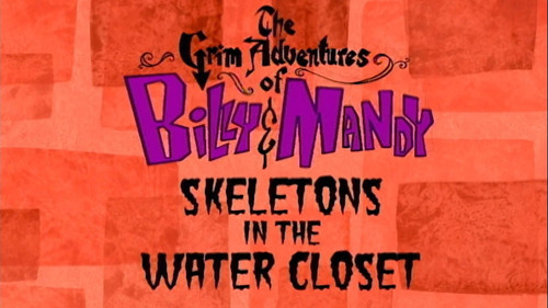 The Grim Adventures of Billy and Mandy Season 1 Episode 2 - Skeletons in the Water Closet