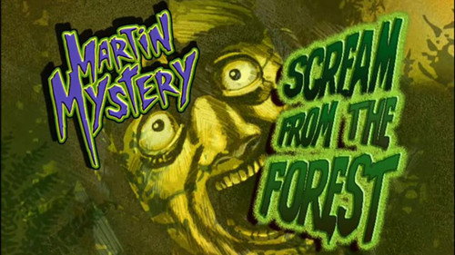 Martin Mystery Season 1 Episode 24 - Scream from the Forest