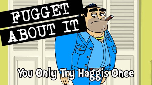 Fugget About It Season 2 Episode 6 - You Only Try Haggis Once